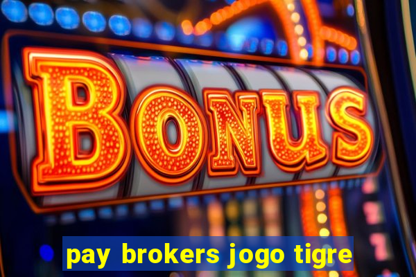 pay brokers jogo tigre